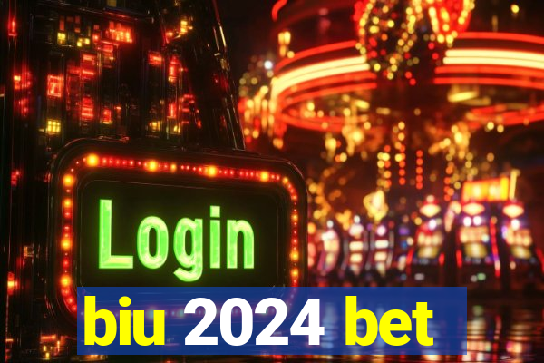 biu 2024 bet